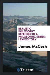 Realistic Philosophy Defended in a Philosophic Series