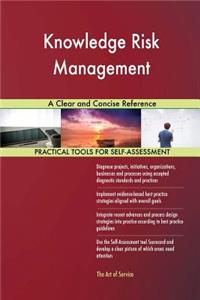 Knowledge Risk Management A Clear and Concise Reference