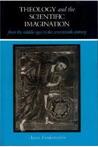 Theology and the Scientific Imagination from the Middle Ages to the Seventeenth Century