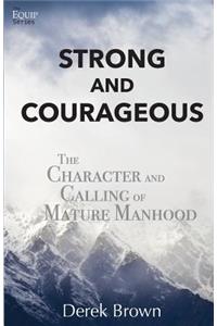 Strong and Courageous: The Character and Calling of Mature Manhood