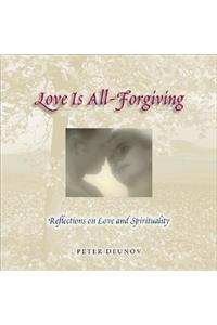 Love Is All-Forgiving: Reflections on Love and Spirituality