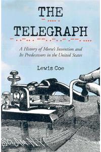 The Telegraph: A History of Morse's Invention and Its Predecessors in the United States