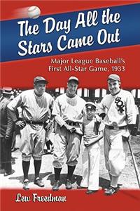 Day All the Stars Came Out: Major League Baseball's First All-Star Game, 1933