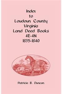 Index to Loudoun County, Virginia Deed Books 4E-4N, 1835-1840