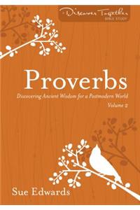 Proverbs, Volume 2: Discovering Ancient Wisdom for a Postmodern World