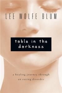 Table in the Darkness – A Healing Journey Through an Eating Disorder