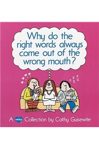 Why Do the Right Words Always Come Out of the Wrong Mouth?: A Cathy Collection