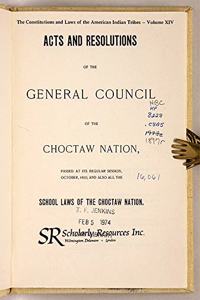 Acts & Resolutions of the General Council of the Choctaw Nation, Passed at Its Regular Session, October, 1897