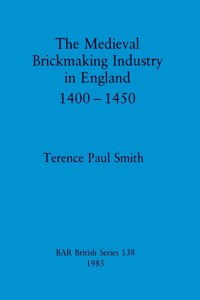 Medieval Brickmaking Industry in England 1400-1450