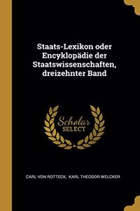 Staats-Lexikon Oder Encyklopädie Der Staatswissenschaften, Dreizehnter Band