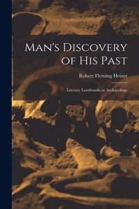Man's Discovery of His Past; Literary Landmarks in Archaeology