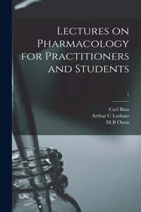 Lectures on Pharmacology for Practitioners and Students; 1