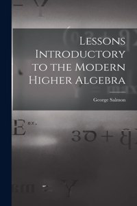 Lessons Introductory to the Modern Higher Algebra