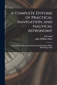 A Complete Epitome of Practical Navigation, and Nautical Astronomy
