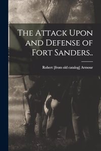 Attack Upon and Defense of Fort Sanders..