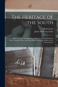 Heritage of the South; a History of the Introduction of Slavery; its Establishment From Colonial Times and Final Effect Upon the Politics of the United States