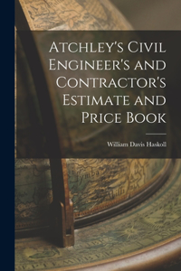 Atchley's Civil Engineer's and Contractor's Estimate and Price Book