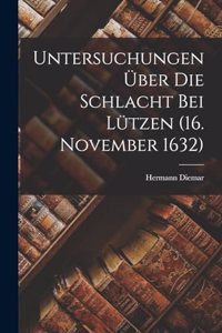 Untersuchungen Über Die Schlacht Bei Lützen (16. November 1632)