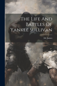 Life And Battles Of Yankee Sullivan