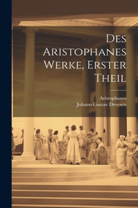 Des Aristophanes Werke, Erster Theil