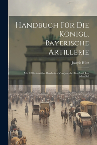 Handbuch Für Die Königl. Bayerische Artillerie