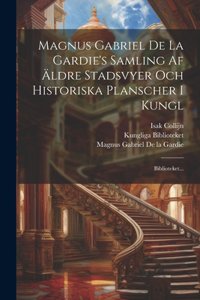 Magnus Gabriel De La Gardie's Samling Af Äldre Stadsvyer Och Historiska Planscher I Kungl