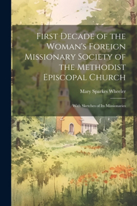 First Decade of the Woman's Foreign Missionary Society of the Methodist Episcopal Church