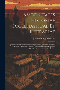 Amoenitates Historiae Ecclesiasticae Et Literariae