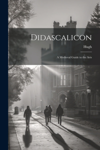 Didascalicon; a Medieval Guide to the Arts