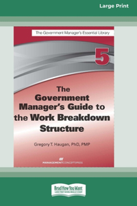 Government Manager's Guide to the Work Breakdown Structure [Large Print 16 Pt Edition]
