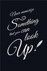 Never memorize something that you can look up.
