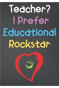 Teacher? I Prefer Educational Rockstar