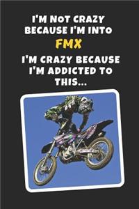 I'm Not Crazy Because I'm Into FMX. I'm Crazy Beacuse I'm Addicted To This