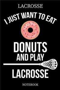 Lacrosse I Just Want To Eat Donuts And Play Lacrosse Notebook