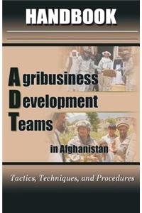 Agribusiness Development Teams (ADT) in Afghanistan Handbook