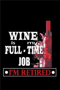 Wine is my Full-time Job I'm Retired