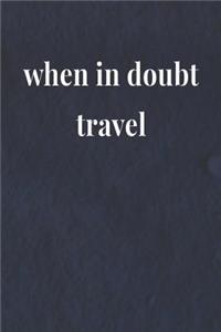 When In Doubt Travel