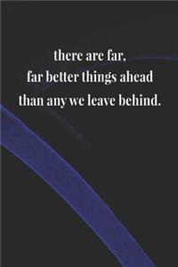 There Are Far, Far Better Things Ahead Than Any We Leave Behind
