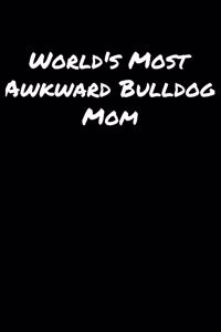 World's Most Awkward Bulldog Mom