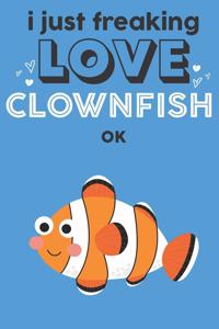 I Just Freaking Love Clownfish Ok