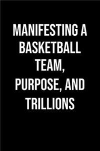 Manifesting A Basketball Team Purpose And Trillions