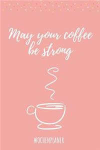 May Your Coffee Be Strong Wochenplaner