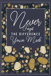 Never Forget The Difference You've Made