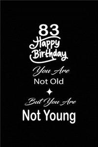 83 Happy birthday you are not old but you are not young: funny and cute blank lined journal Notebook, Diary, planner Happy 83rd eighty-third Birthday Gift for eighty three year old daughter, son, boyfriend