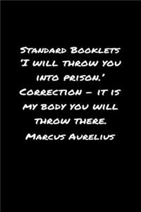 Standard Booklets I Will Throw You into Prison Correction - It Is My Body You Will Throw There Marcus Aurelius: A soft cover blank lined journal with a Marcus Aurelius quote at the top of each journal entry.