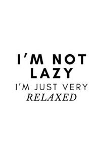I'm not lazy. I'm just very relaxed.