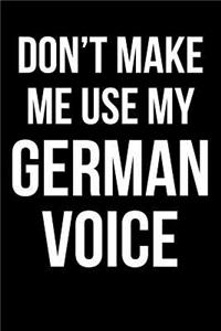 Don't Make Me Use My German Voice
