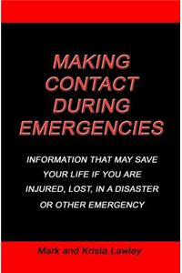 Making Contact During Emergencies: Information That May Save Your Life If You Are Injured, Lost, in a Disaster or Other Emergncy.