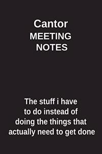 Cantor Meeting Notes the Stuff I Have to Do Instead of Doing the Things That Actually Need to Get Done
