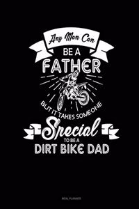 Any Man Can Be a Father But It Takes Someone Special to Be a Dirt Bike Dad